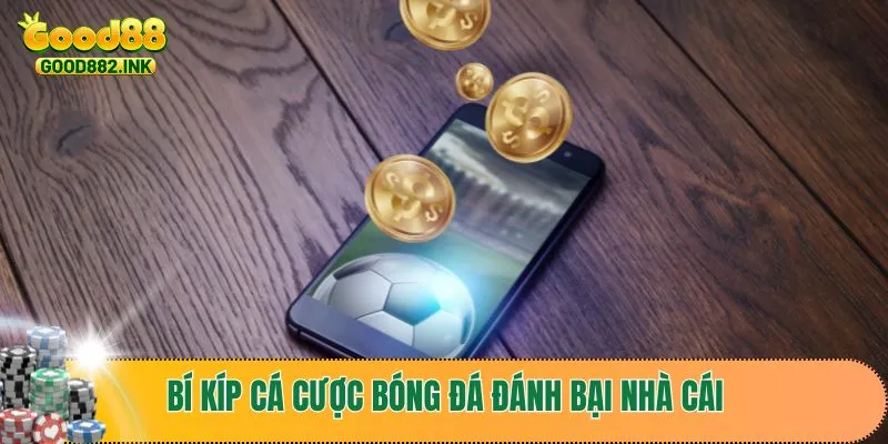 Bí kíp cá cược bóng đá đánh bại nhà cái