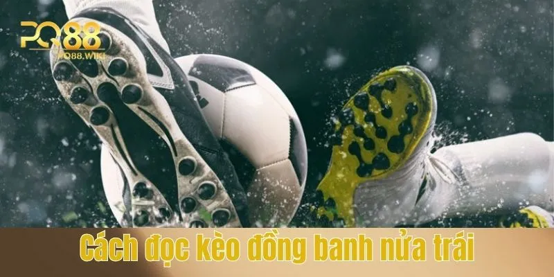Cách đọc kèo đồng banh nửa trái là gì