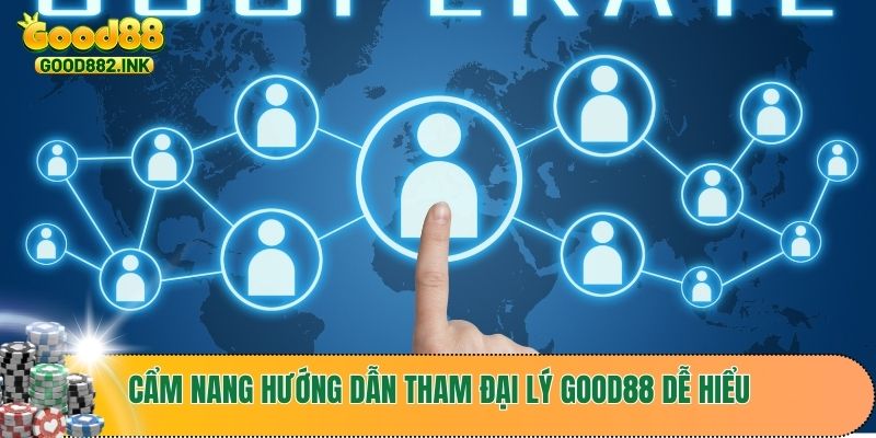 Cẩm nang hướng dẫn tham đại lý GOOD88 dễ hiểu