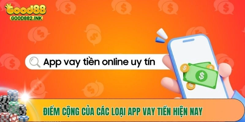 Điểm cộng của các loại app vay tiền hiện nay