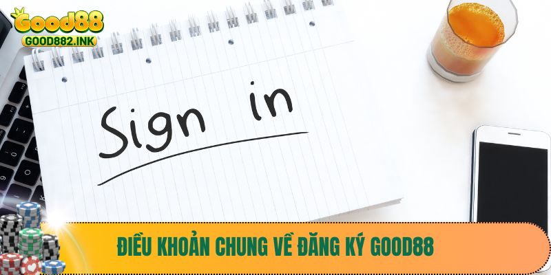 Điều khoản chung về đăng ký Good88