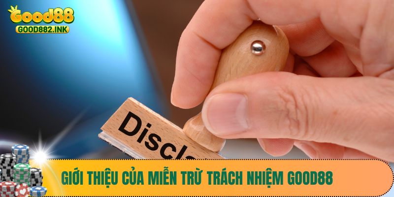 Giới thiệu của miễn trừ trách nhiệm Good88