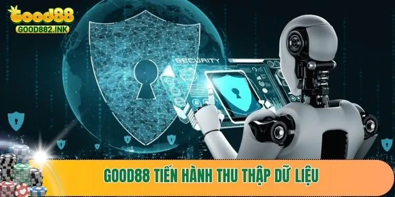 Nhà cái GOOD88 tiến hành thu thập dữ liệu người dùng như thế nào?