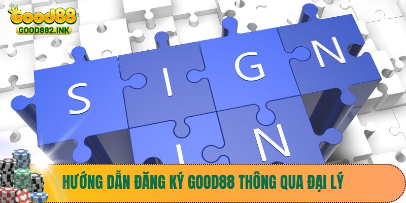 Hướng dẫn đăng ký Good88 thông qua đại lý