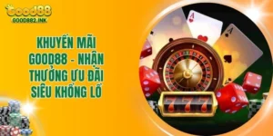 Khuyến Mãi Good88 - Nhận Thưởng Ưu Đãi Siêu Khổng Lồ