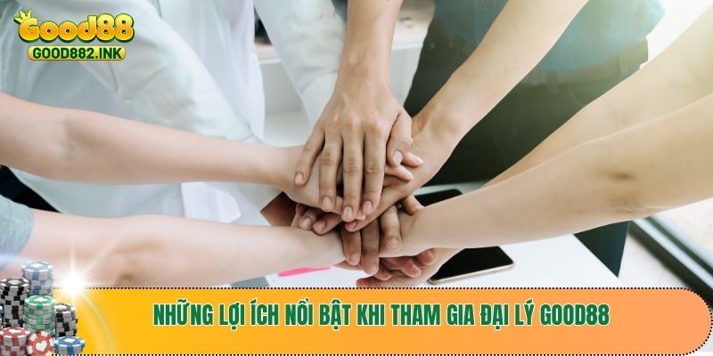 Những lợi ích nổi bật khi tham gia đại lý GOOD88