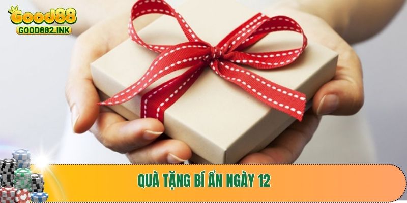 Quà tặng bí ẩn ngày 12 trong tháng cho tất cả thành viên